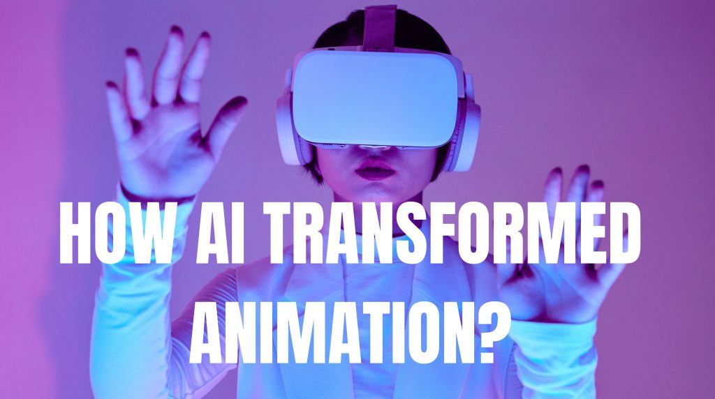 AI TRANSFORMED ANIMATION INDUSTRY